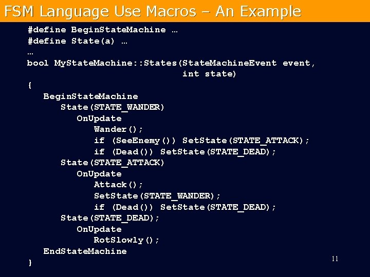 FSM Language Use Macros – An Example #define Begin. State. Machine … #define State(a)