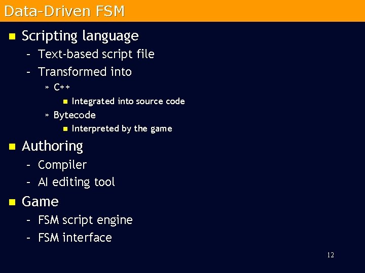 Data-Driven FSM n Scripting language – Text-based script file – Transformed into » C++