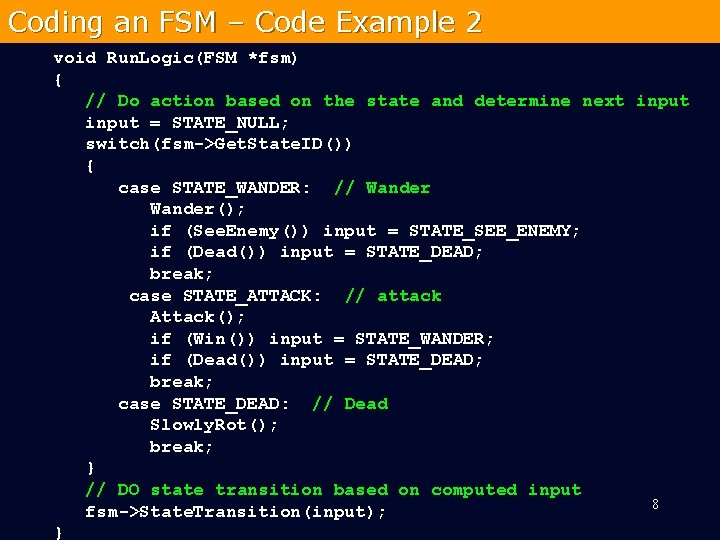 Coding an FSM – Code Example 2 void Run. Logic(FSM *fsm) { // Do