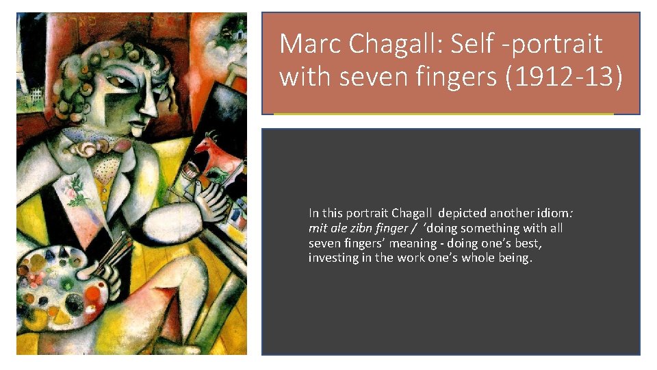Marc Chagall: Self -portrait with seven fingers (1912 -13) In this portrait Chagall depicted