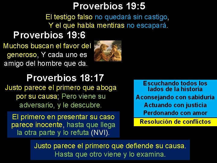 Proverbios 19: 5 El testigo falso no quedará sin castigo, Y el que habla