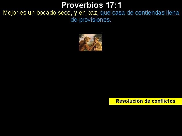 Proverbios 17: 1 Mejor es un bocado seco, y en paz, que casa de