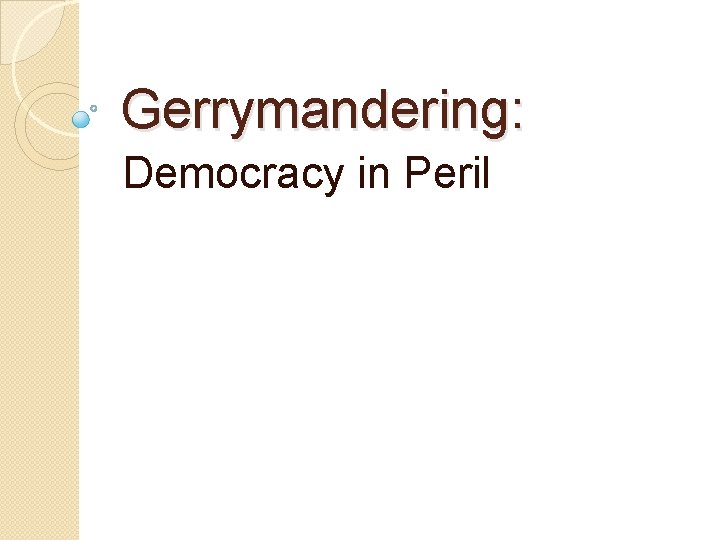 Gerrymandering: Democracy in Peril 