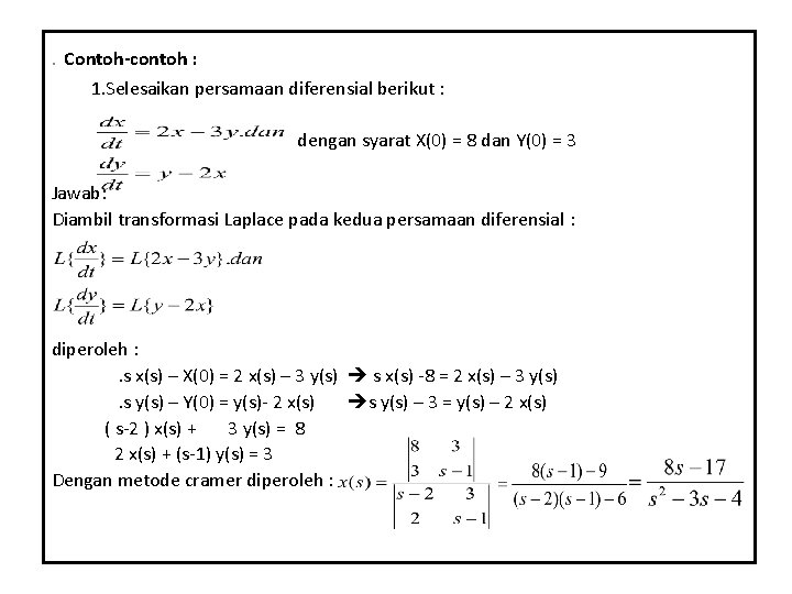 . Contoh-contoh : 1. Selesaikan persamaan diferensial berikut : dengan syarat X(0) = 8