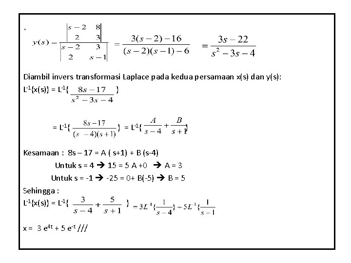 . Diambil invers transformasi Laplace pada kedua persamaan x(s) dan y(s): L-1{x(s)} = L-1{