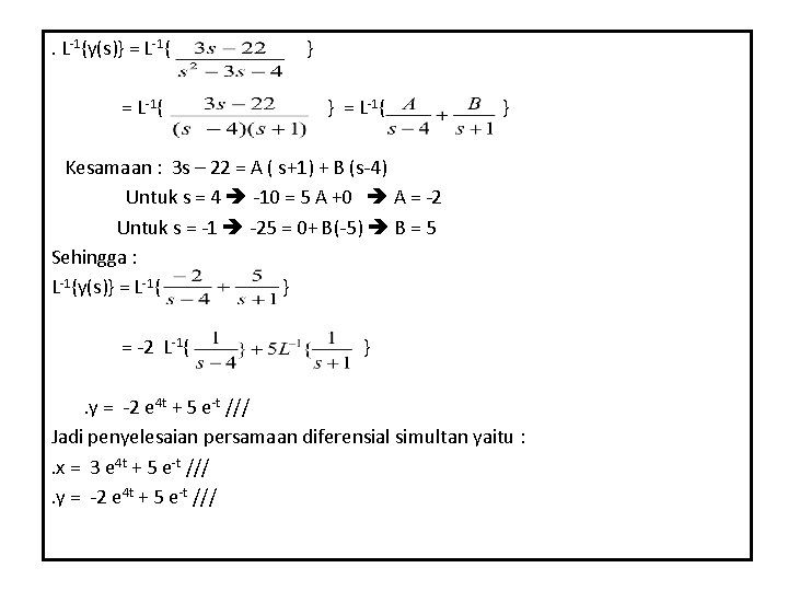 . L-1{y(s)} = L-1{ } Kesamaan : 3 s – 22 = A (