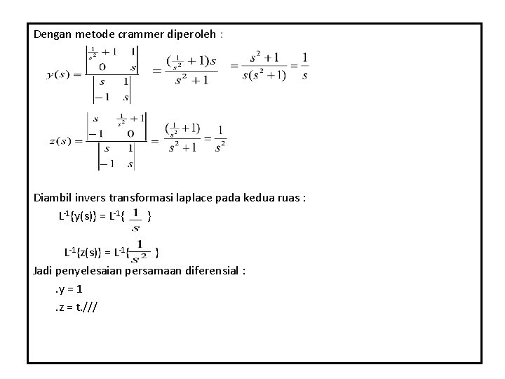 Dengan metode crammer diperoleh : Diambil invers transformasi laplace pada kedua ruas : L-1{y(s)}