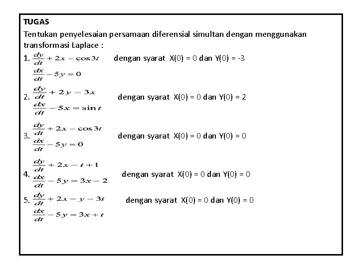 TUGAS Tentukan penyelesaian persamaan diferensial simultan dengan menggunakan transformasi Laplace : 1. dengan syarat