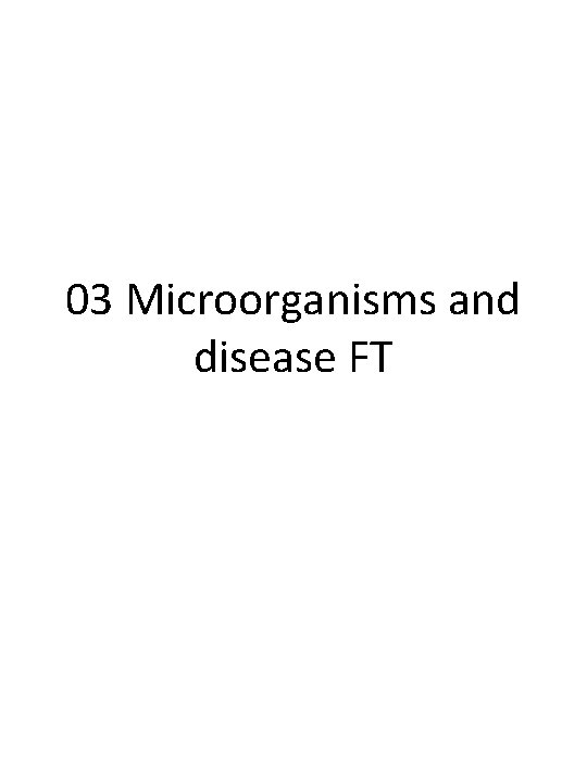 03 Microorganisms and disease FT 