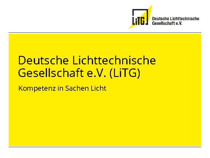 Deutsche Lichttechnische Gesellschaft e. V. (Li. TG) Kompetenz in Sachen Licht 