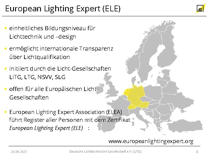 European Lighting Expert (ELE) § einheitliches Bildungsniveau für Lichttechnik und –design § ermöglicht internationale