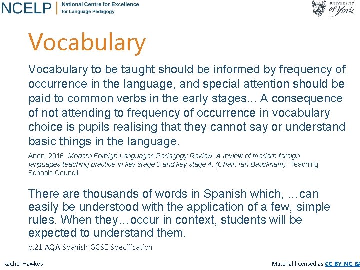 Vocabulary to be taught should be informed by frequency of occurrence in the language,