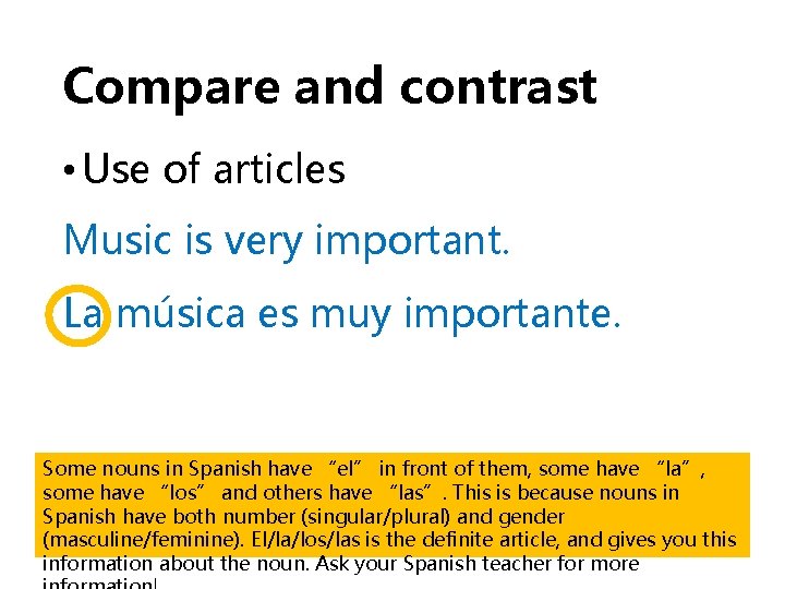 Compare and contrast • Use of articles Music is very important. La música es