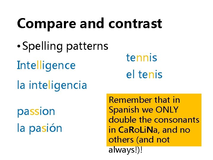 Compare and contrast • Spelling patterns Intelligence la inteligencia passion la pasión tennis el