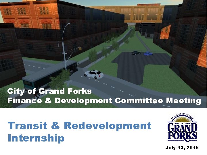 City of Grand Forks Finance & Development Committee Meeting Transit & Redevelopment Internship July