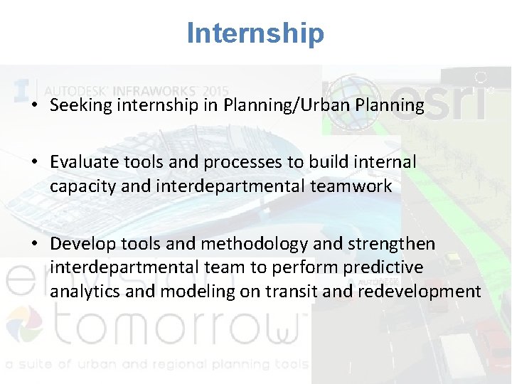 Internship • Seeking internship in Planning/Urban Planning • Evaluate tools and processes to build