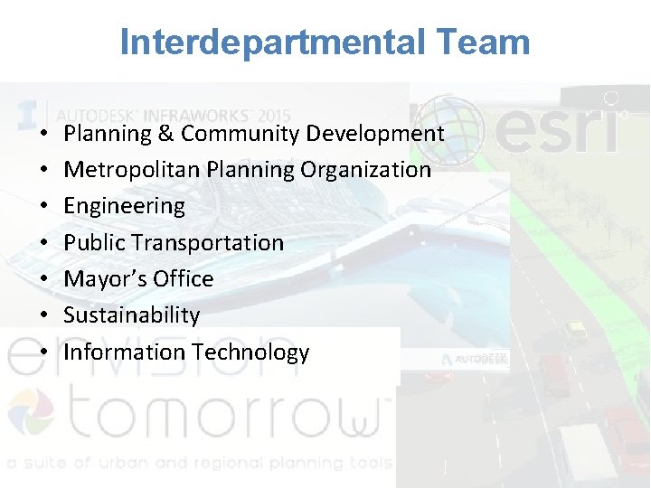 Interdepartmental Team • • Planning & Community Development Metropolitan Planning Organization Engineering Public Transportation