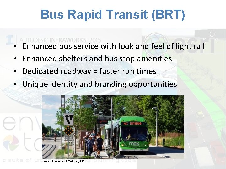 Bus Rapid Transit (BRT) • • Enhanced bus service with look and feel of