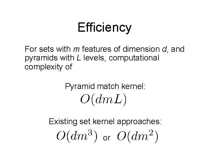 Efficiency For sets with m features of dimension d, and pyramids with L levels,