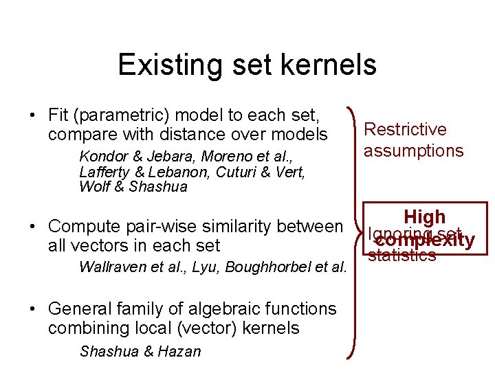 Existing set kernels • Fit (parametric) model to each set, compare with distance over