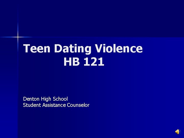 Teen Dating Violence HB 121 Denton High School Student Assistance Counselor 