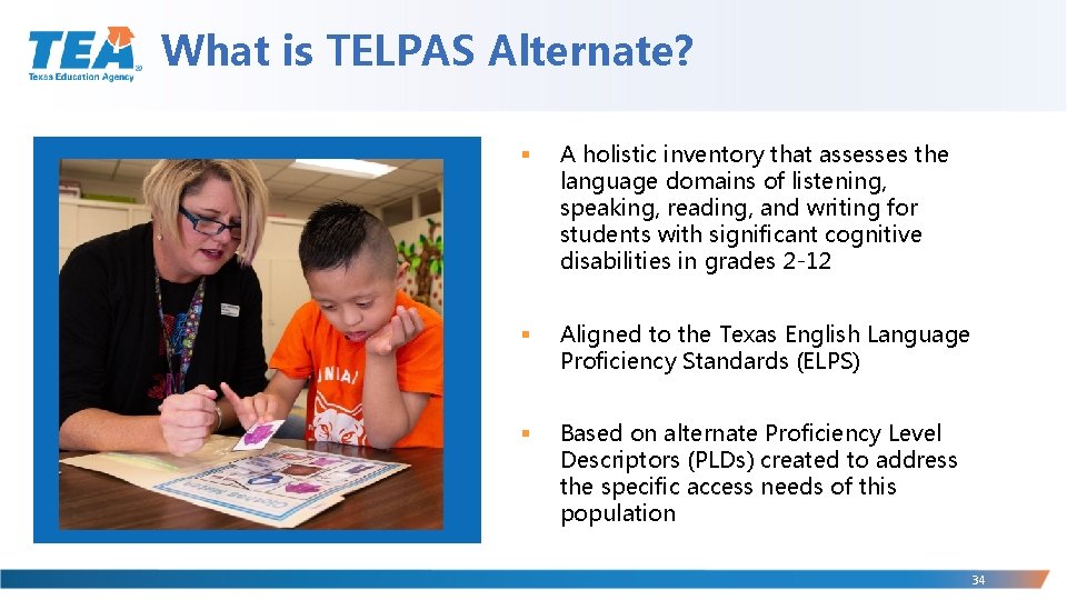 What is TELPAS Alternate? § A holistic inventory that assesses the language domains of