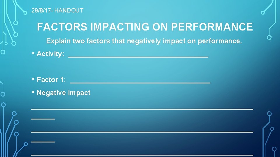 29/8/17 - HANDOUT FACTORS IMPACTING ON PERFORMANCE Explain two factors that negatively impact on