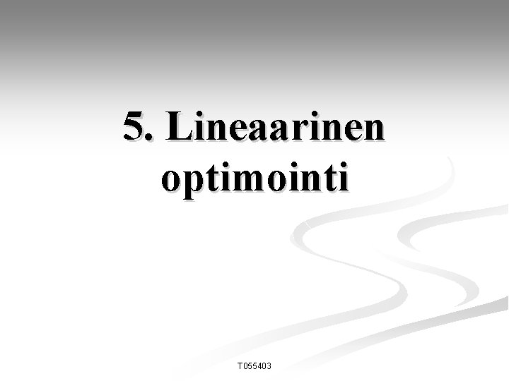 5. Lineaarinen optimointi T 055403 