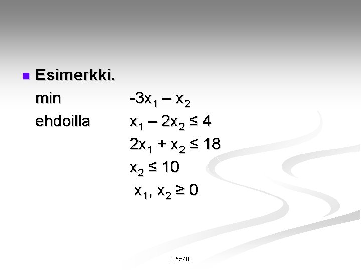 n Esimerkki. min -3 x 1 – x 2 ehdoilla x 1 – 2