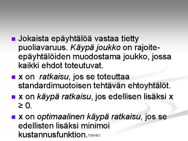 Jokaista epäyhtälöä vastaa tietty puoliavaruus. Käypä joukko on rajoiteepäyhtälöiden muodostama joukko, jossa kaikki ehdot