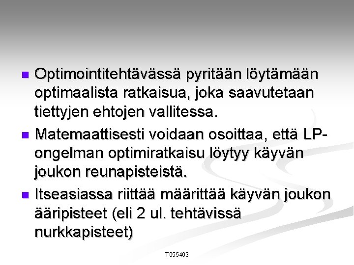 Optimointitehtävässä pyritään löytämään optimaalista ratkaisua, joka saavutetaan tiettyjen ehtojen vallitessa. n Matemaattisesti voidaan osoittaa,