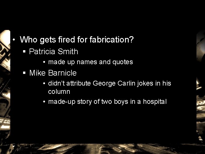  • Who gets fired for fabrication? § Patricia Smith • made up names