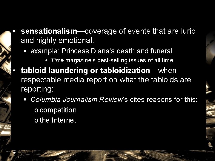 • sensationalism—coverage of events that are lurid and highly emotional: § example: Princess