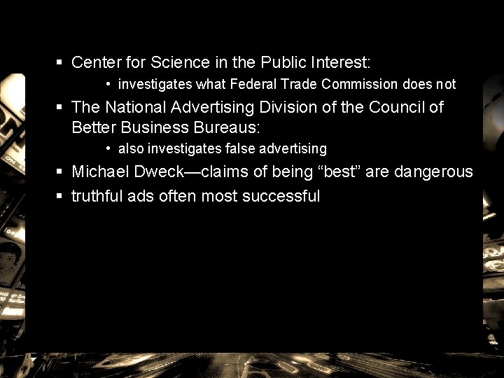 § Center for Science in the Public Interest: • investigates what Federal Trade Commission