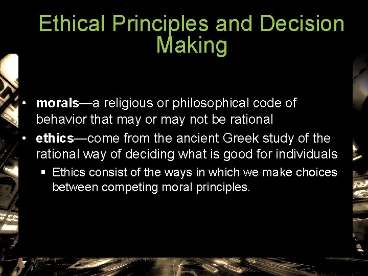 Ethical Principles and Decision Making • morals—a religious or philosophical code of behavior that