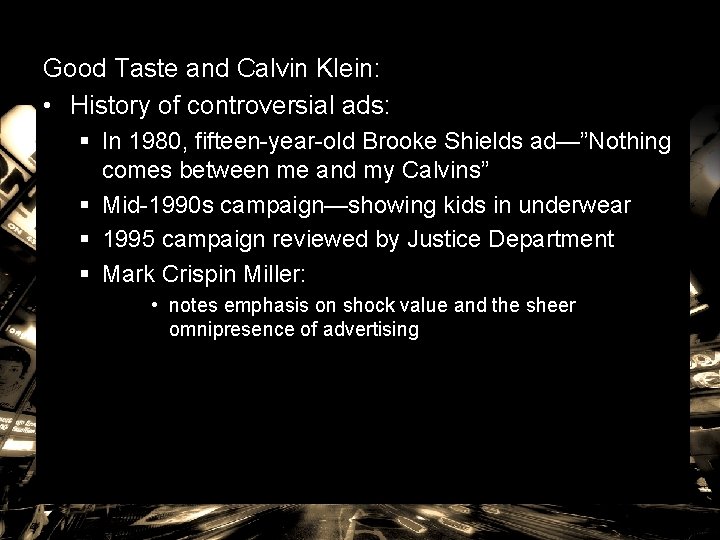 Good Taste and Calvin Klein: • History of controversial ads: § In 1980, fifteen-year-old