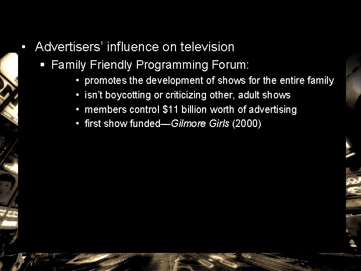  • Advertisers’ influence on television § Family Friendly Programming Forum: • • promotes