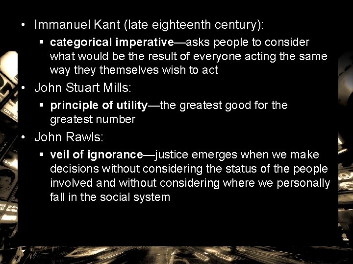  • Immanuel Kant (late eighteenth century): § categorical imperative—asks people to consider what