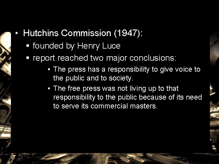  • Hutchins Commission (1947): § founded by Henry Luce § report reached two