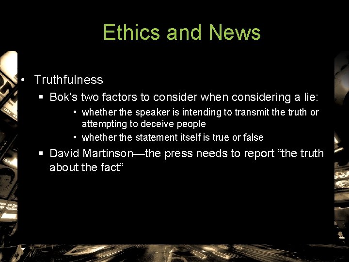 Ethics and News • Truthfulness § Bok’s two factors to consider when considering a