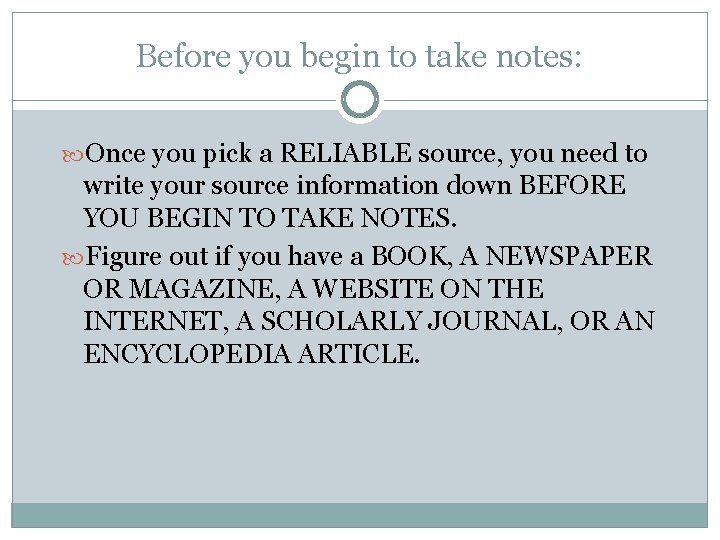 Before you begin to take notes: Once you pick a RELIABLE source, you need Before you begin to take notes: Once you pick a RELIABLE source, you need
