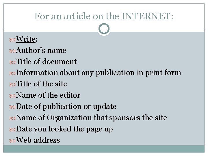 For an article on the INTERNET: Write: Author’s name Title of document Information about For an article on the INTERNET: Write: Author’s name Title of document Information about