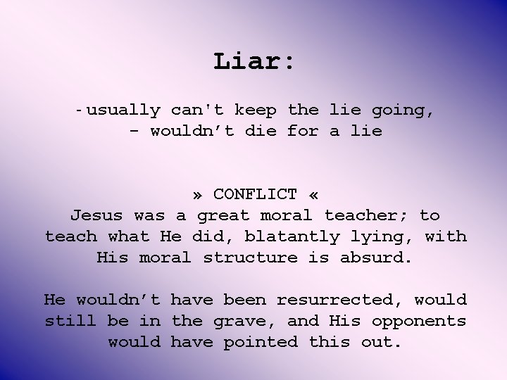Liar: - usually can't keep the lie going, - wouldn’t die for a lie