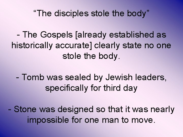 “The disciples stole the body” - The Gospels [already established as historically accurate] clearly