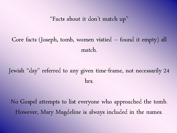 “Facts about it don’t match up” Core facts (Joseph, tomb, women vistied – found