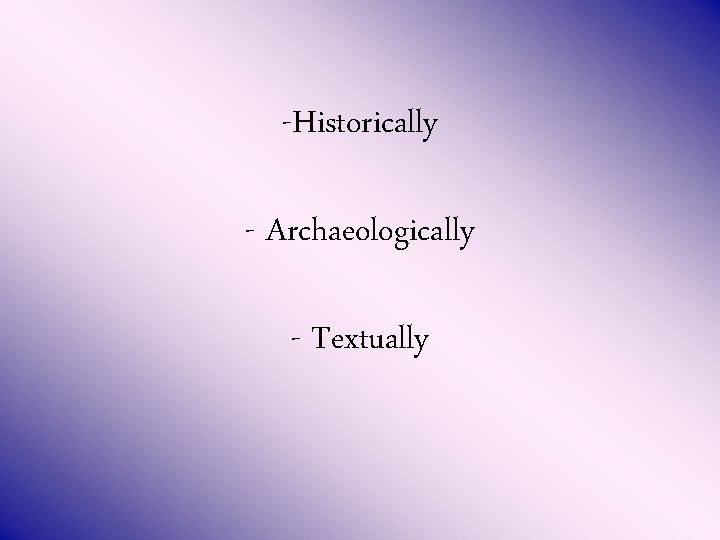 -Historically - Archaeologically - Textually 