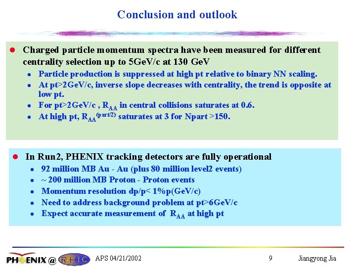 Conclusion and outlook l Charged particle momentum spectra have been measured for different centrality