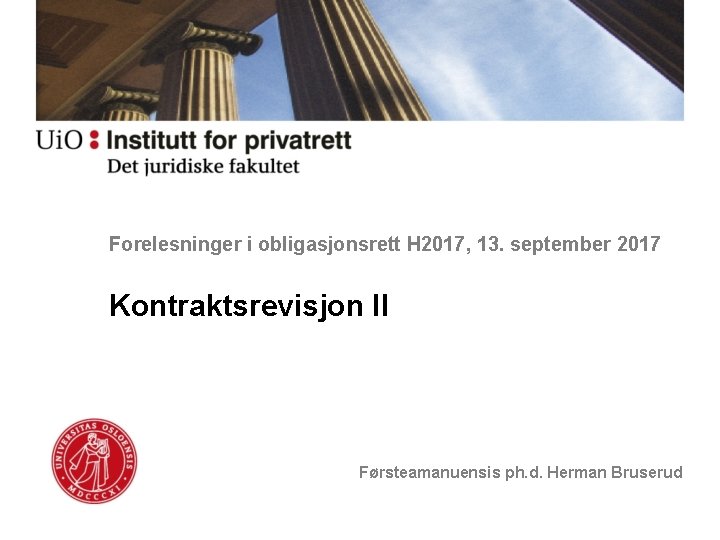 Forelesninger i obligasjonsrett H 2017, 13. september 2017 Kontraktsrevisjon II Førsteamanuensis ph. d. Herman