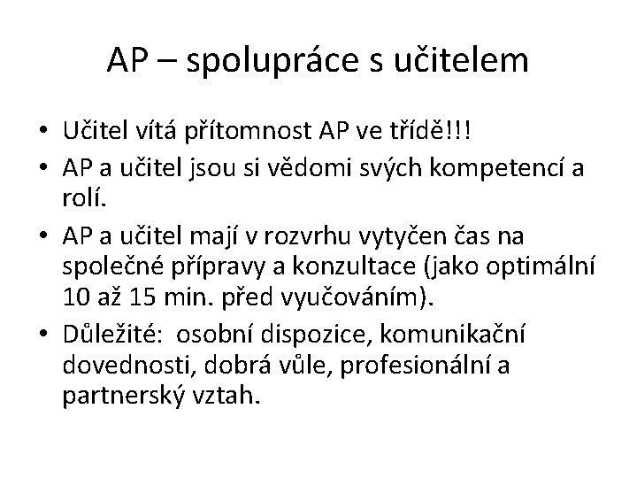 AP – spolupráce s učitelem • Učitel vítá přítomnost AP ve třídě!!! • AP