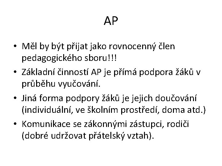 AP • Měl by být přijat jako rovnocenný člen pedagogického sboru!!! • Základní činností